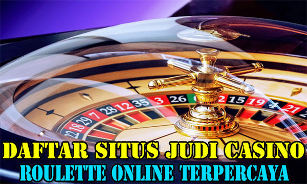 Daftar Situs Judi Casino Roulette Online Terpercaya